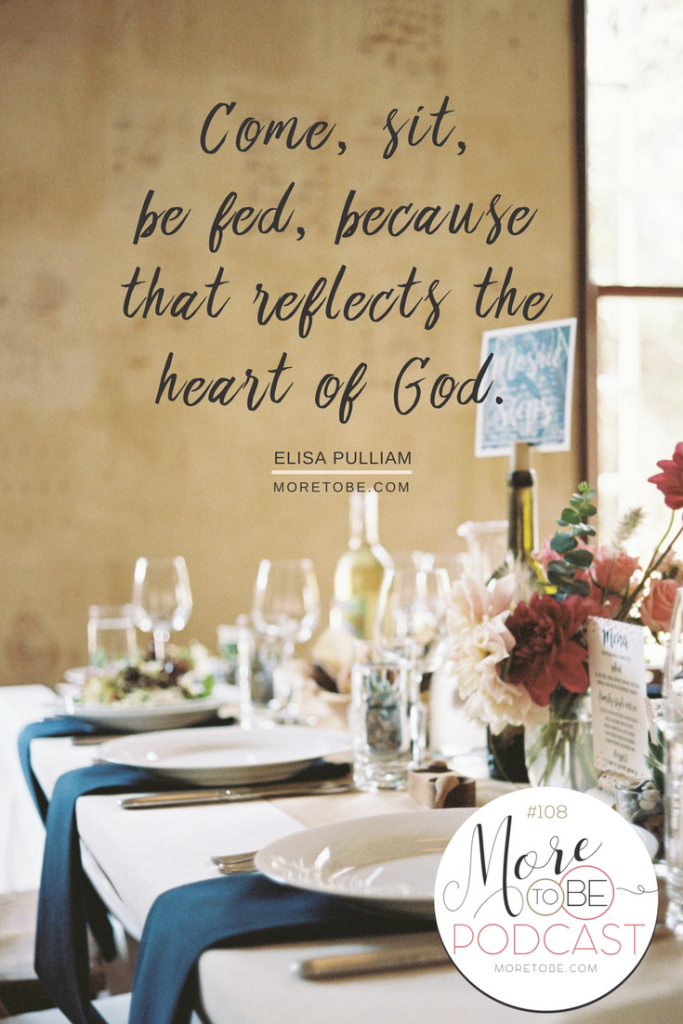 Come, sit, be fed, because that reflects the heart of God.