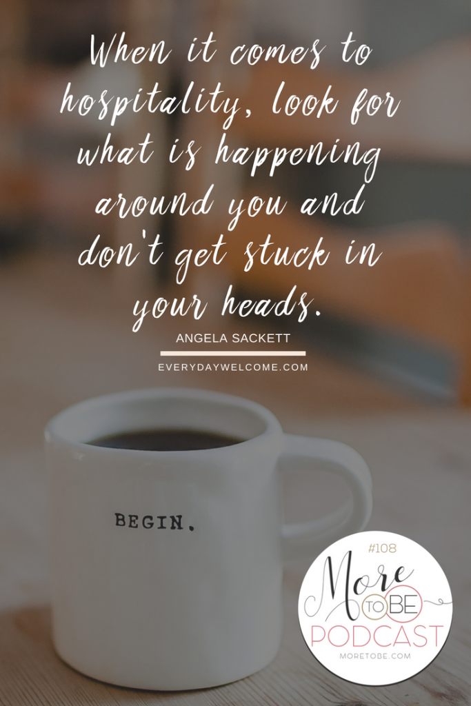 When it comes to hospitality, look for what is happening around you and don't get stuck in your heads.