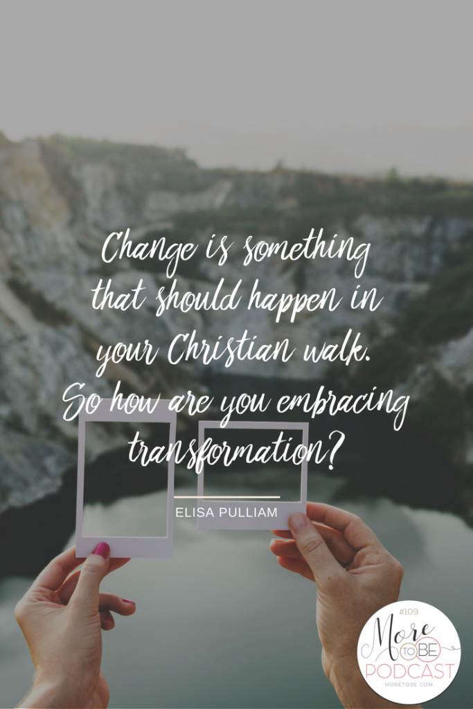 Change is something that should happen in your Christian walk. So how are you embracing transformation?