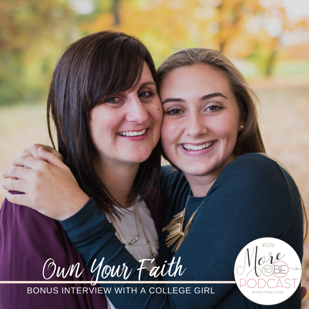 Own Your Faith, A Bonus Interview with a College Girl - More to Be Podcast 109