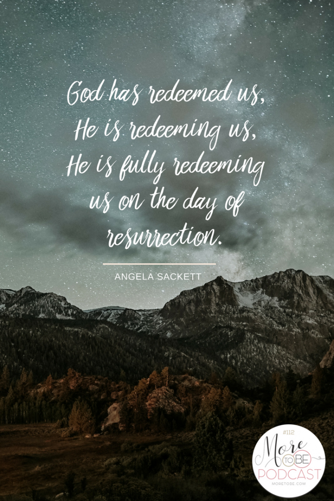 God has redeemed us, He is redeeming us, He is fully redeeming us on the day of resurrection. - Angela