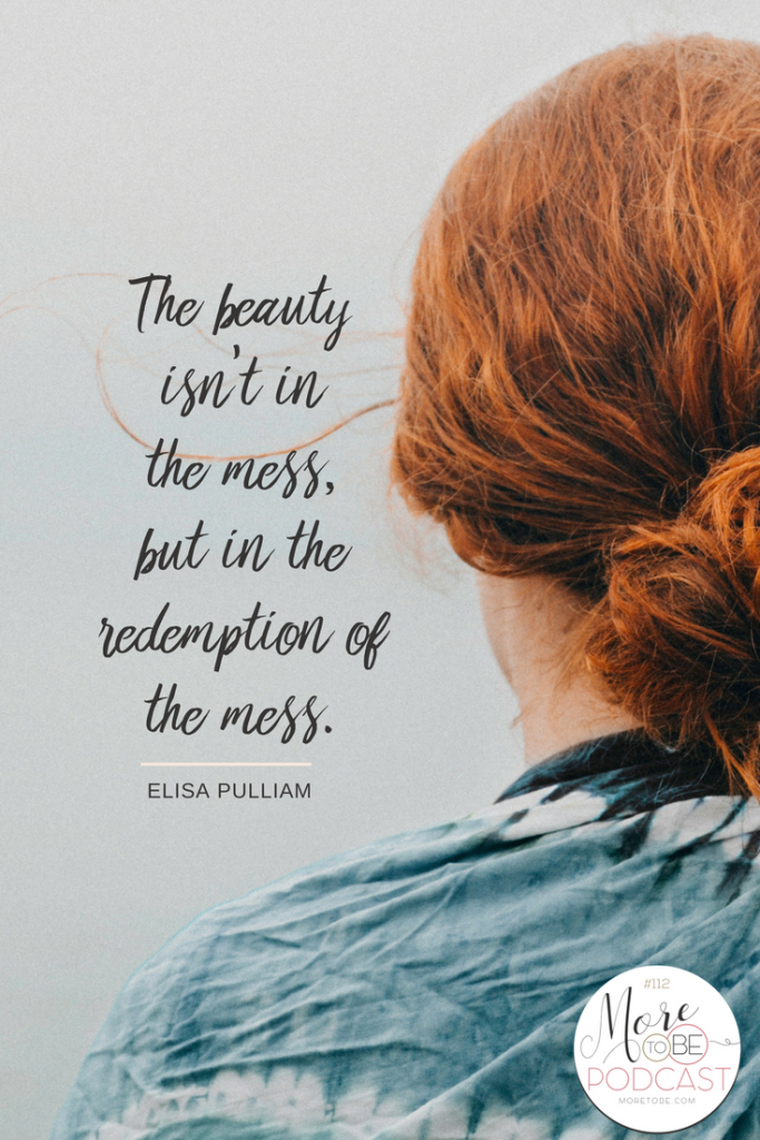 The beauty isn’t in the mess, but in the redemption of the mess.