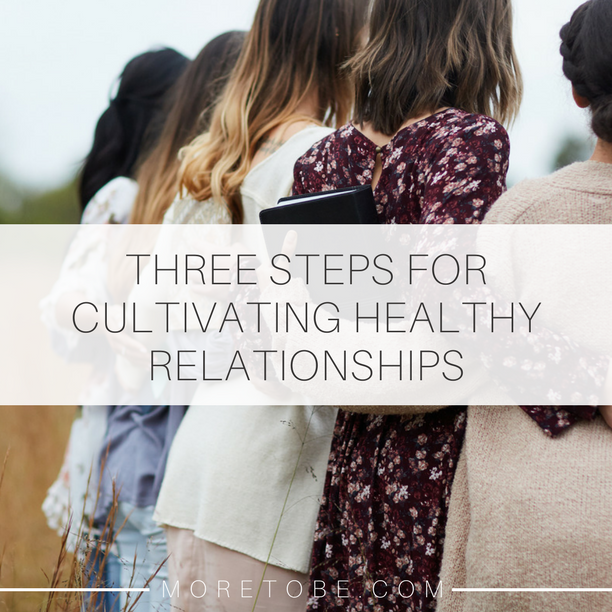 Three Steps for Cultivating Healthy Relationships