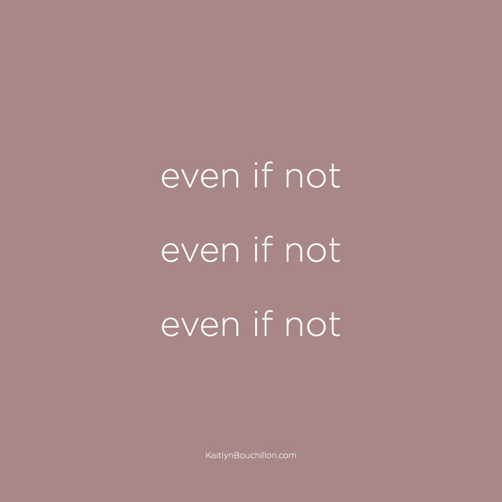 this is my prayer: even if not