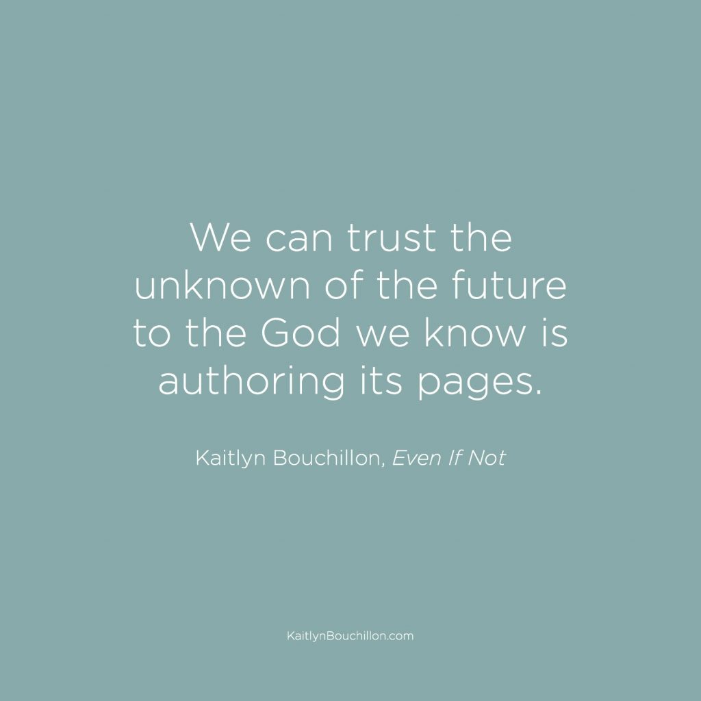 We can trust the unknown of the future to the God we know is authoring its pages.