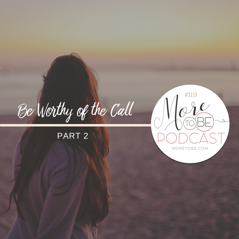 Be Worthy of the Call, Part 2