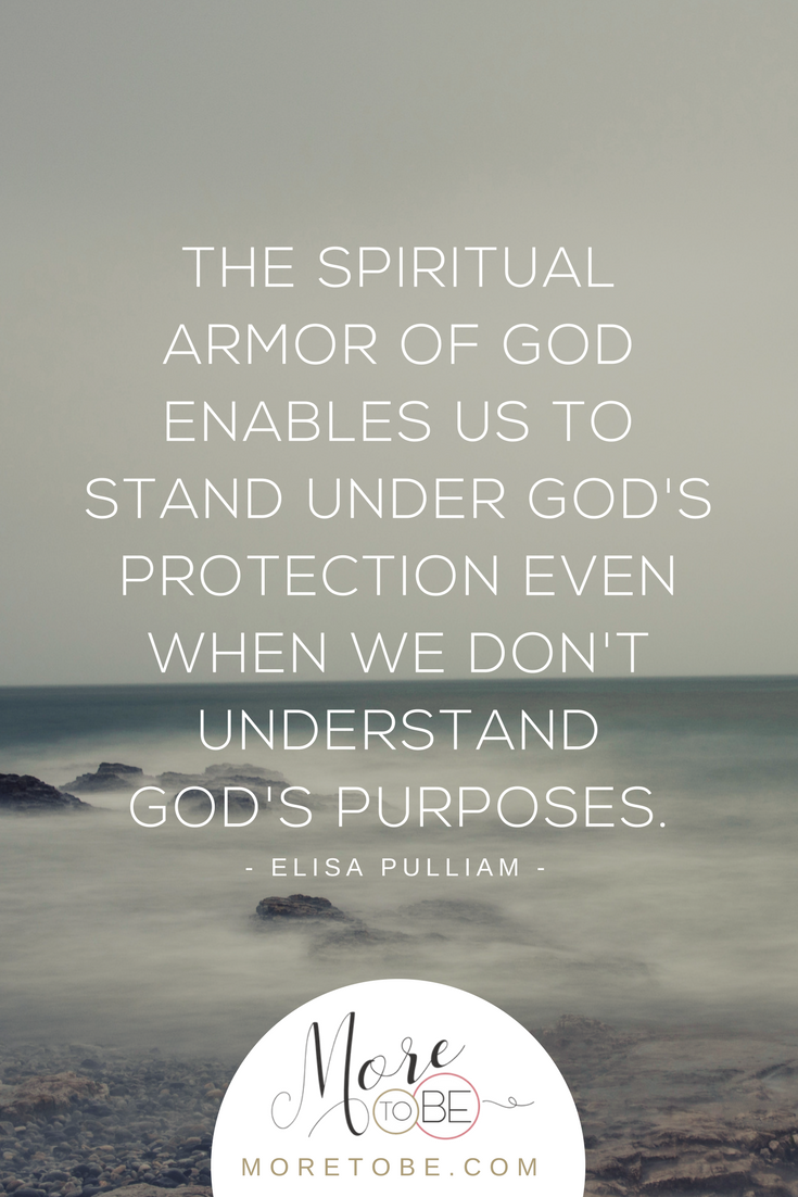 The spiritual armor of God enables us to stand under God's protection even when we don't understand God's purposes.