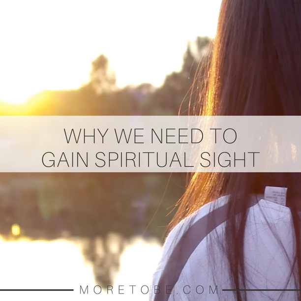 Why We Need to Gain Spiritual Sight