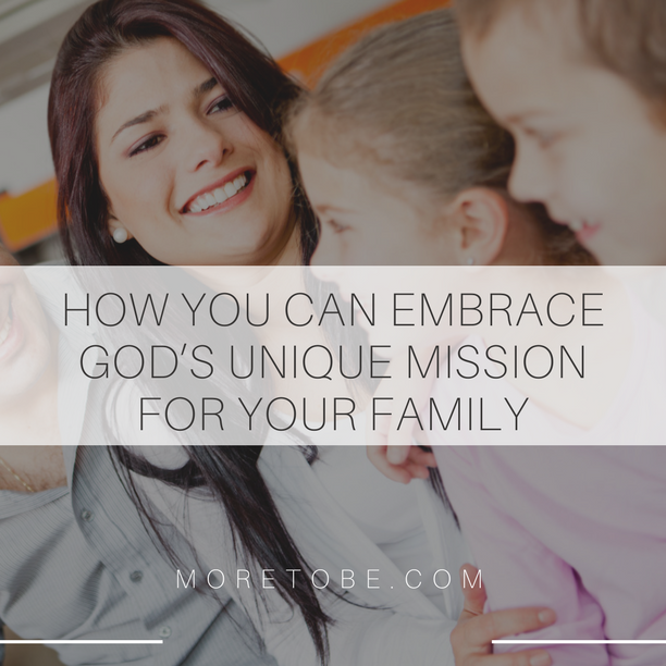How Can You Embrace God's Unique Mission for Your Family