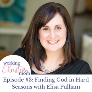Finding God in Hard Seasons on the Christian Working Mom Podcast