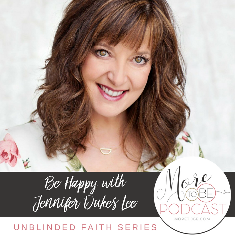 Be Happy with Jennifer Dukes Lee on the More to Be Podcast, Episode 129