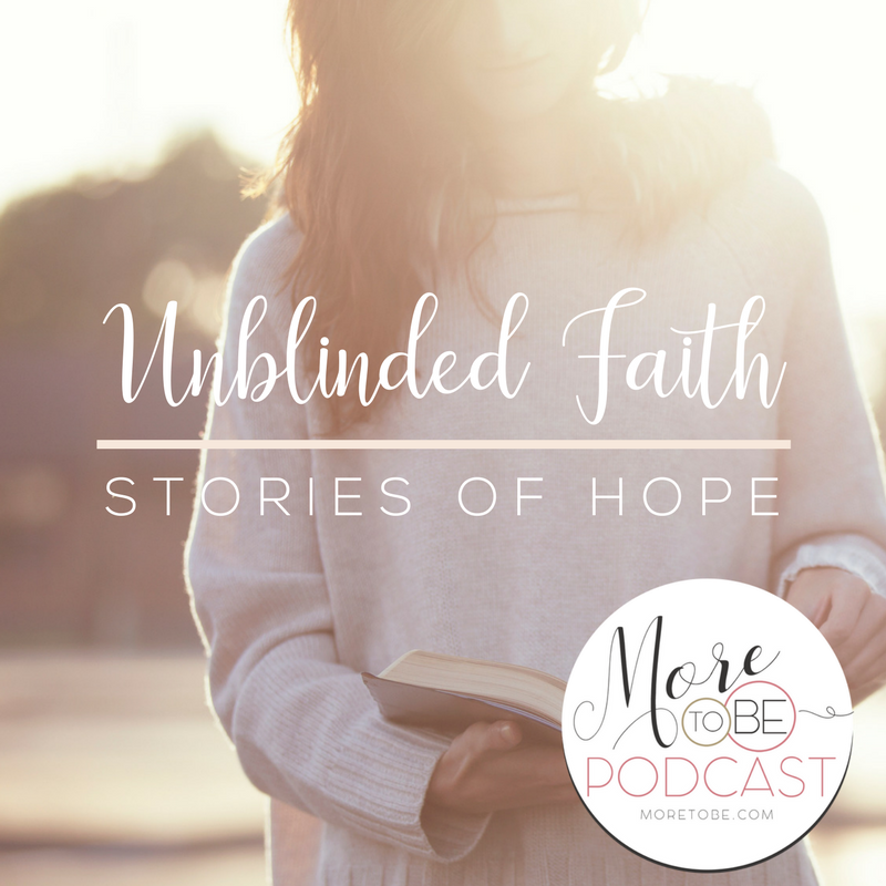 Unblinded Faith: Stories of Hope on the More to Be Podcast