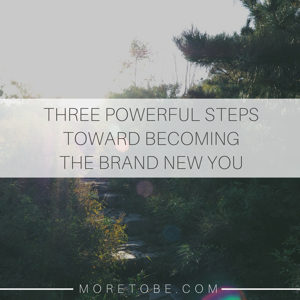 3 powerful steps toward becoming the brand new you. - Elisa Pulliam