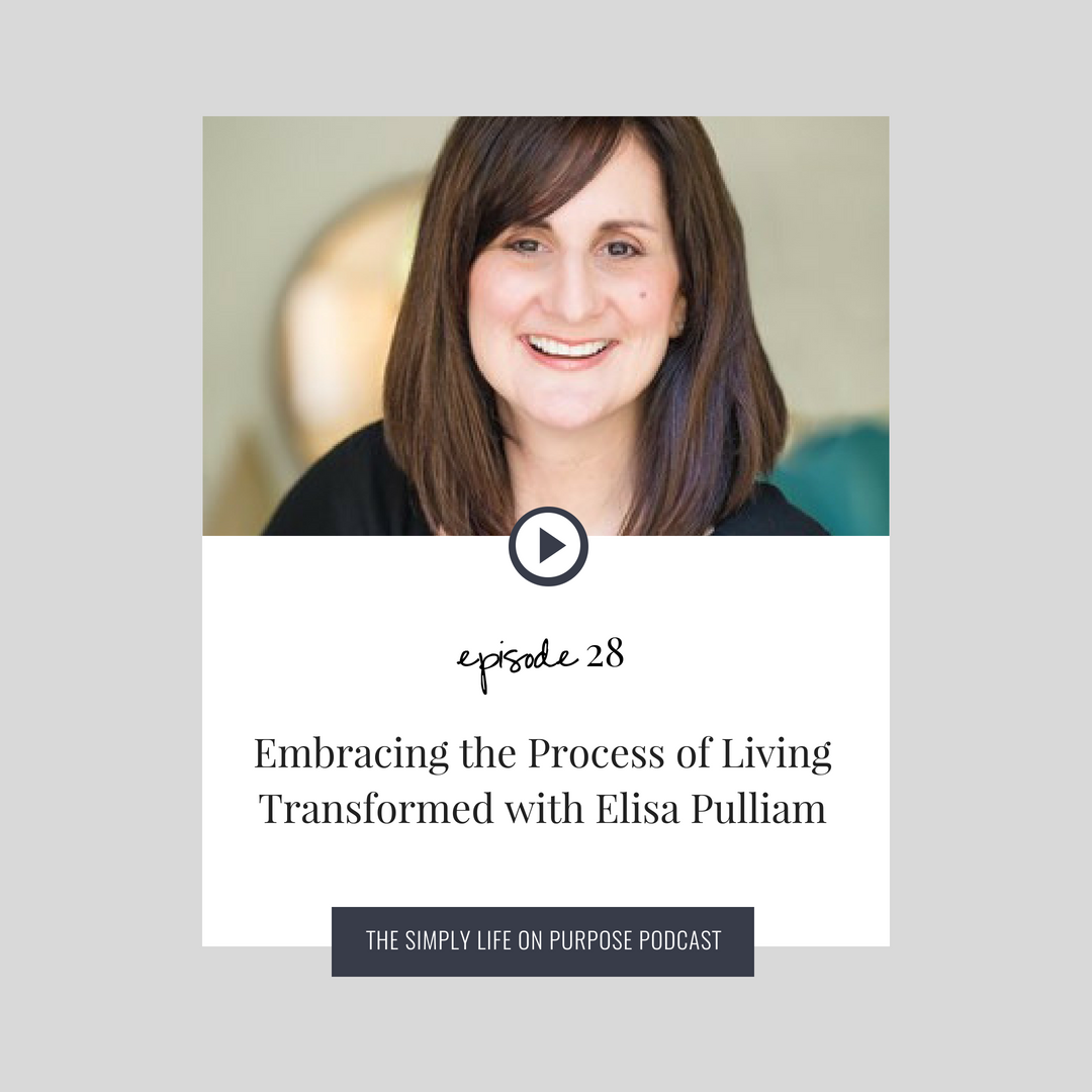 Embracing the Process of Living Transformed with Elisa Pulliam
