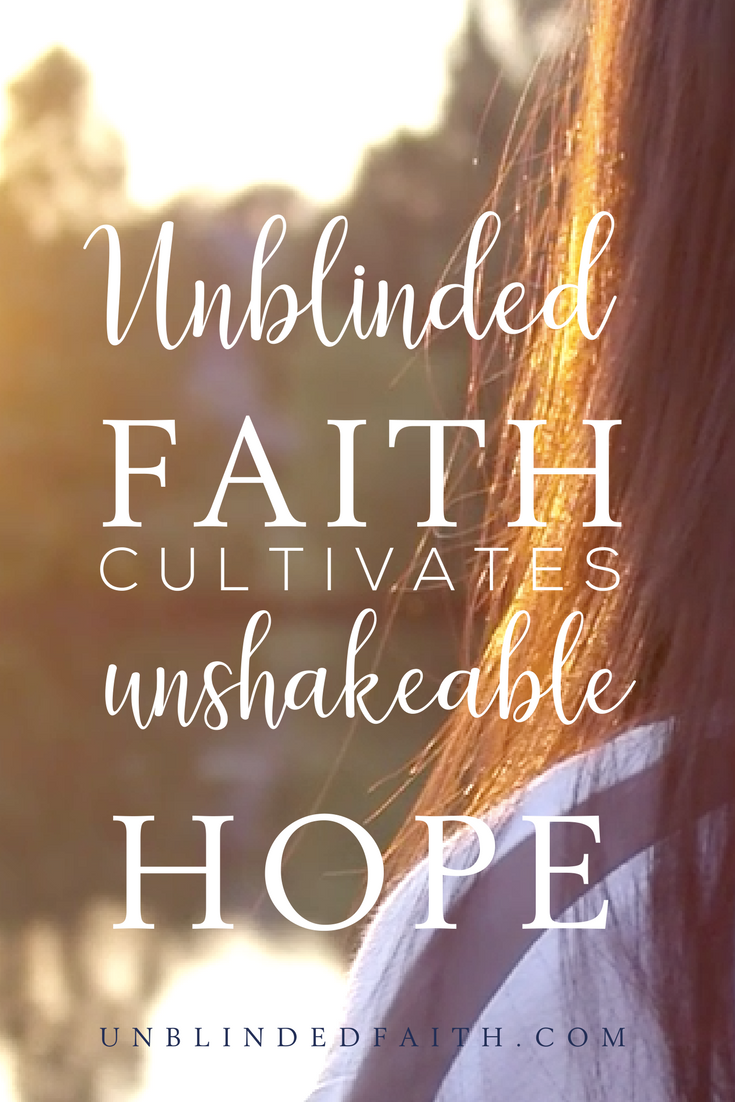 Unblinded Faith Cultivates Unshakeable Hope