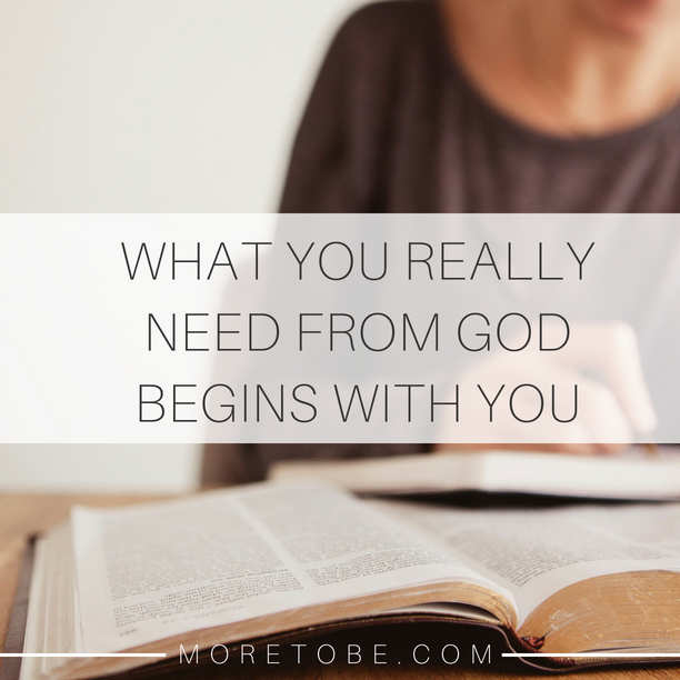What You Really Need from God Begins with You