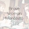 Brave Woman Manifesto