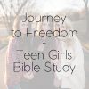 Journey to Freedom Teen Girls Bible Study
