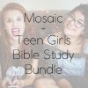 Mosaic Teen Girls Bible Study