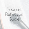 Podcast Reflection Guide