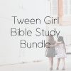 Tween Girl Bible Study Bundle