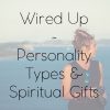 Wired Up: Personality Type & Spiritual Gifts