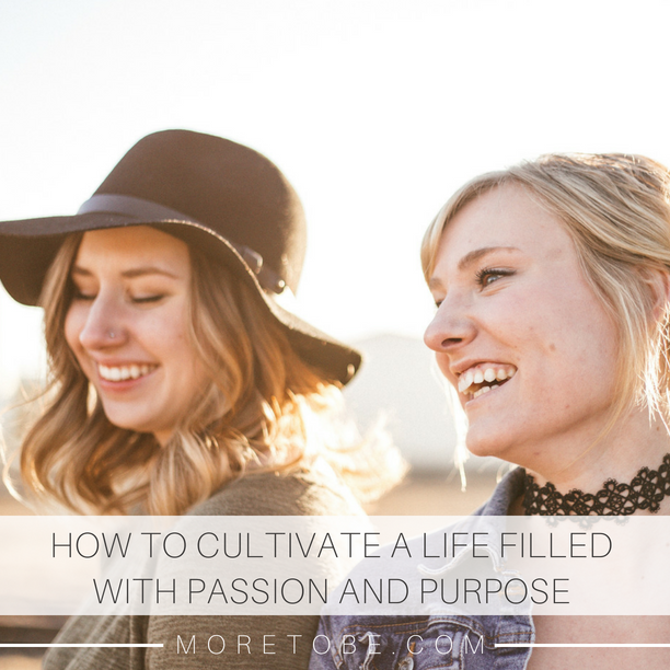 How to Cultivate a Life that is Filled with Passion and Purpose