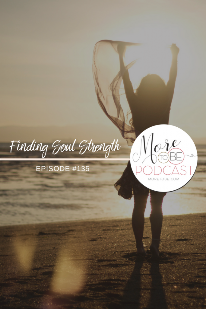 Finding New Soul Strength on the More to Be Podcast, Episode #135
