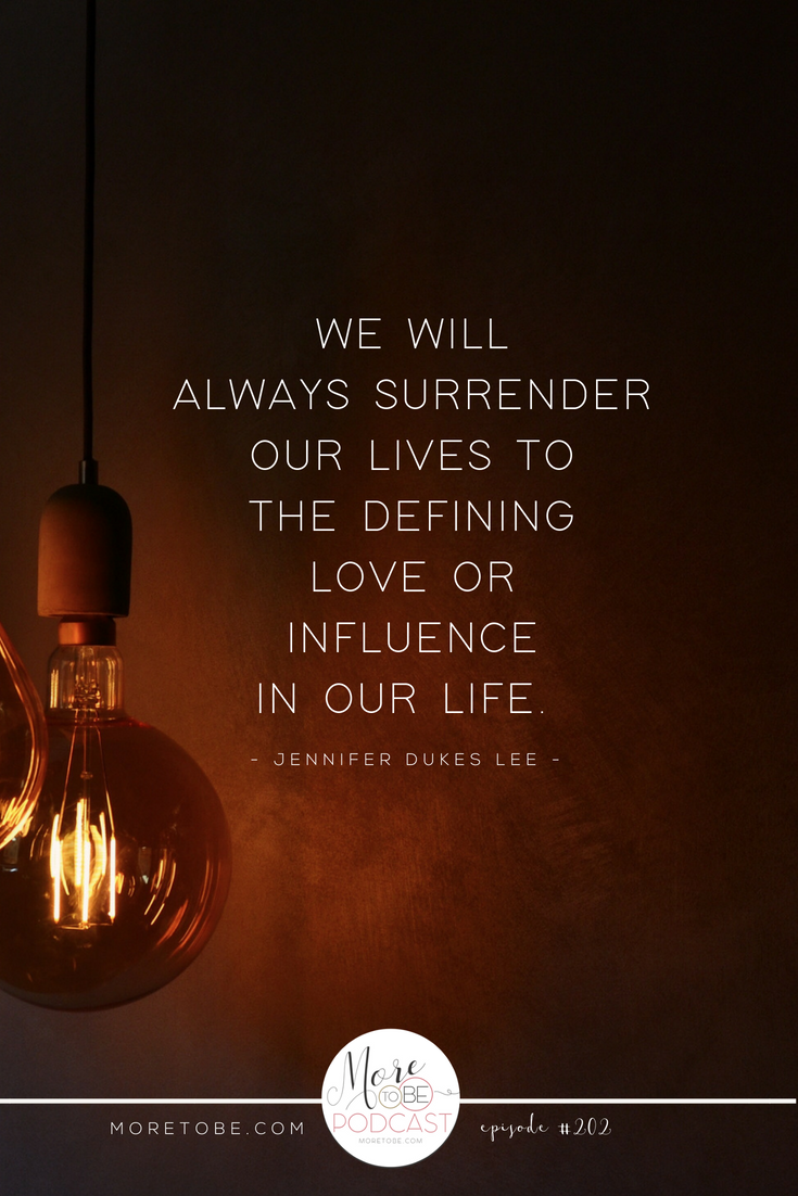 We will always surrender our lives to the defining love or influence in our life. - Jennifer Dukes Lee