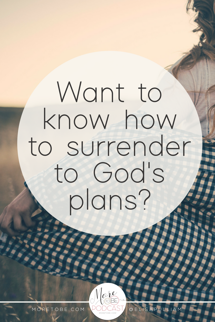 Want to know how to surrender to God's plans? #Moretobe #Podcast #BeTransformed