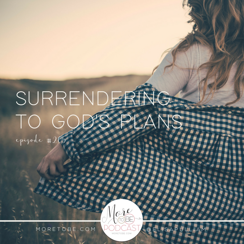 Surrendering to God Plans on the More to Be Podcast, Episode #205