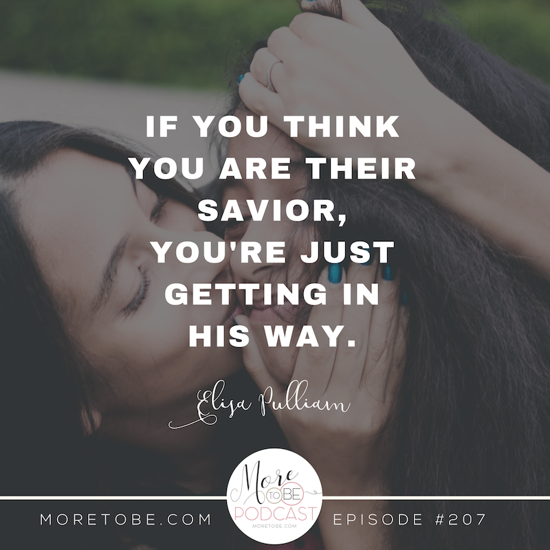 If you think you are their Savior, you're just getting in His way. #moretobe #podcast #missionalmotherhood