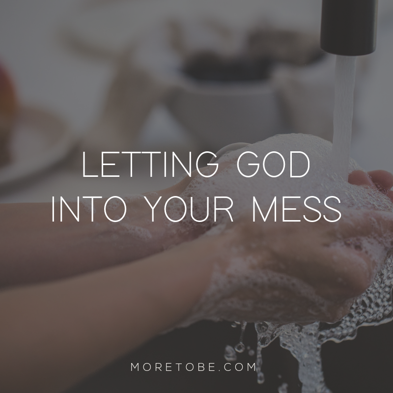 Letting God into Your Mess