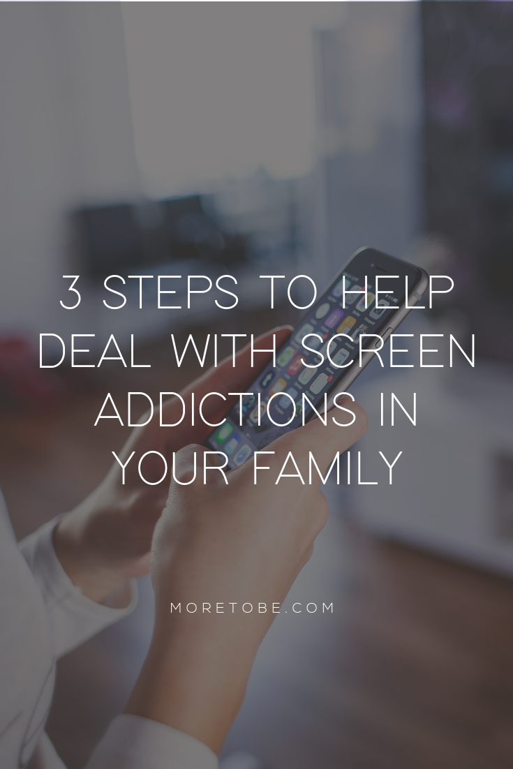 3 Steps to Help Deal with Screen Addictions in Your Family #Moretobe #Mentoring #MissionalMotherhood #ScreenAddiction