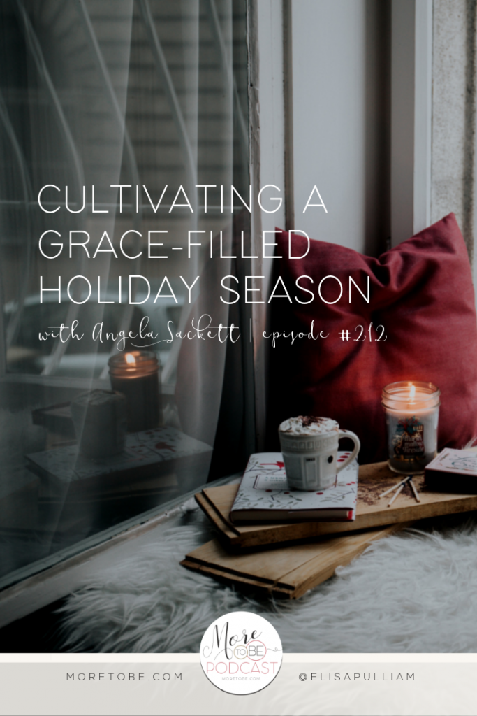 Cultivating a Grace-Filled Holiday Season with Angela Sackett on the More to Be Podcast, Episode #212