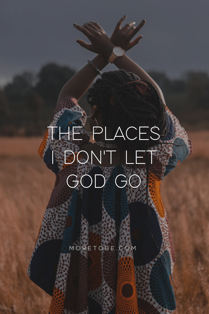 What are the places you don't let God go? #moretobe #devotional #christianwomen