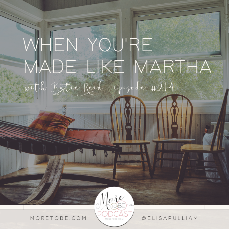 When You're Made Like Martha with Katie Reid, Podcast Episode 214