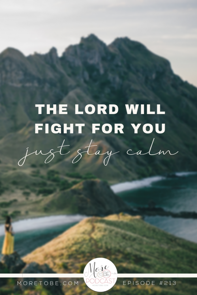The Lord will fight for you. Just stay calm. - More to Be #Podcast #BibleStudy 