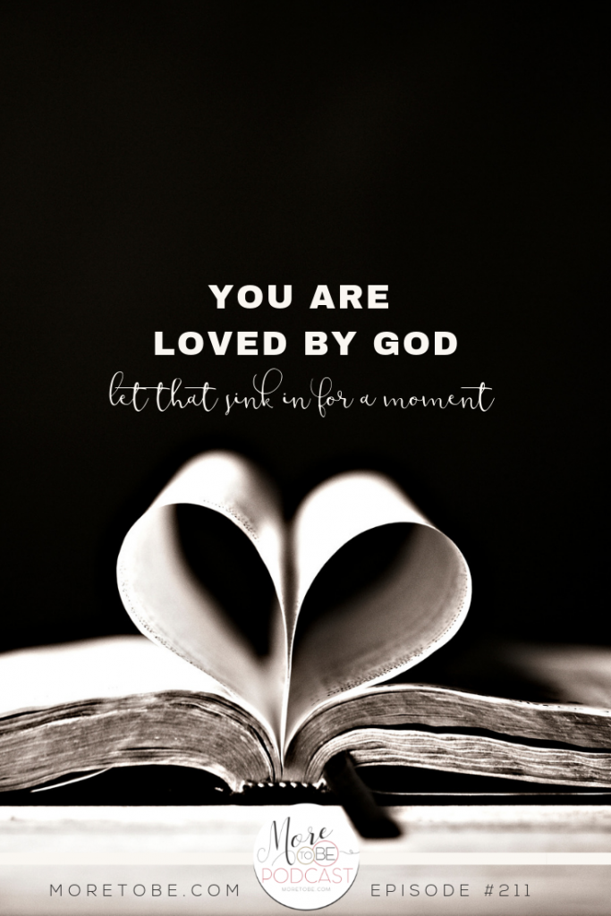You are loved by God. - More to Be Podcast #Christian #women #Godslove