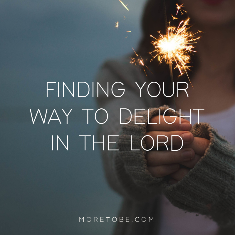 Finding Your Way to Delight in the Lord