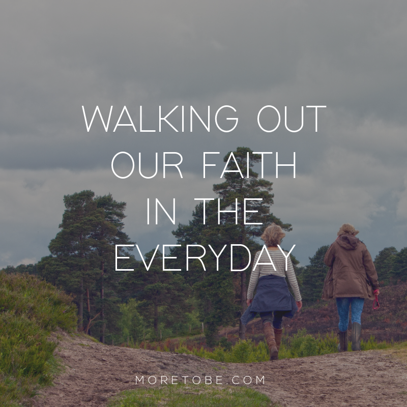 Walking Out Our Faith in the Everyday