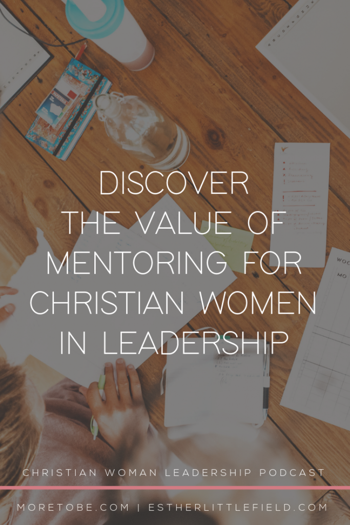 Discover The Value of Mentoring for Christian Women in Leadership #mentoring #moretobe #christianwomen