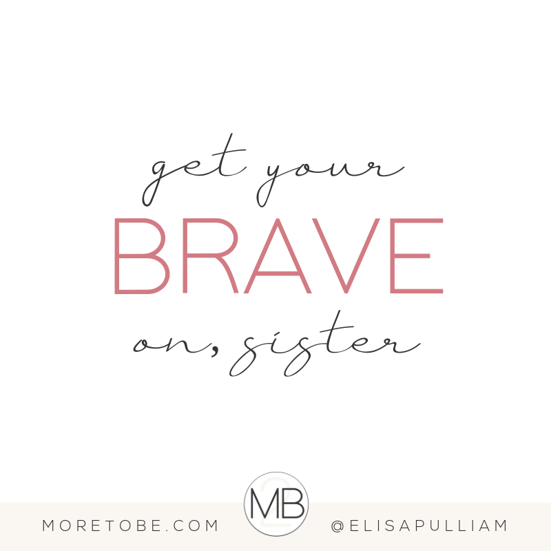 Get your BRAVE on sister!