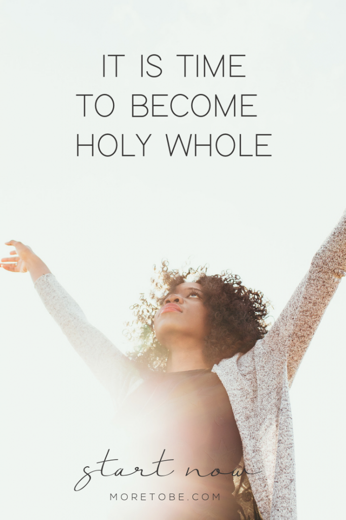It is time to become Holy Whole! #moretobe #biblicaltransformation #wellness