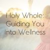 Holy Whole: Guiding You into Wellness