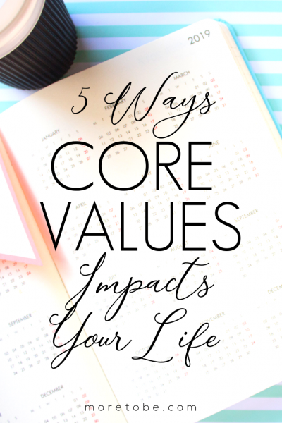 5 Ways Your Core Values Impact Your Life - More to Be