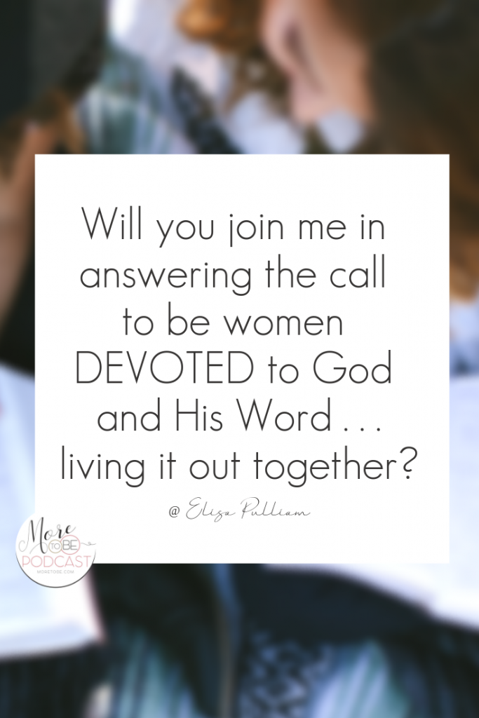 Will you join me in answering the call to be women devoted to God and His Word . . . living it out together?