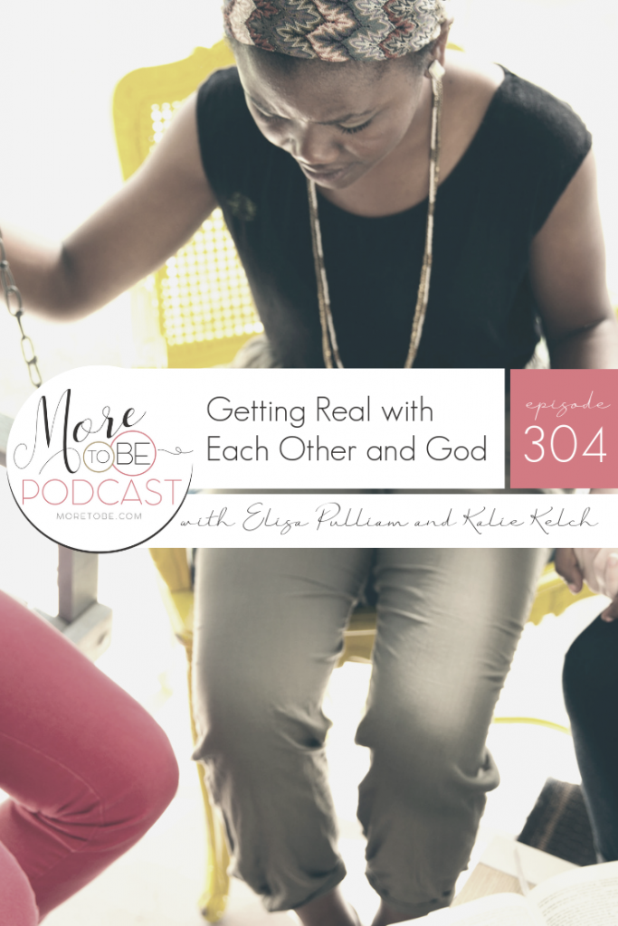 Getting Real with Each Other and God, Episode #304 on the #MoreToBe #Podcast