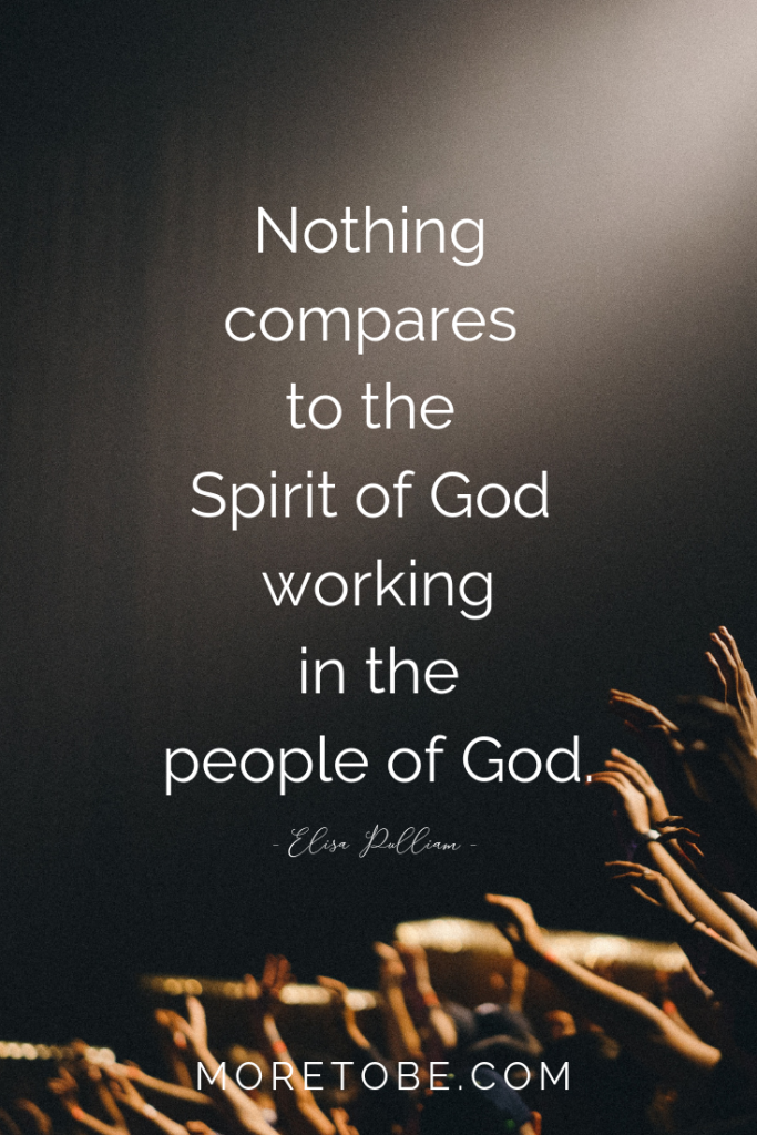 Nothing compares to the Spirit of God working in the people of God. #MoreToBe #Christian #BibleStudy