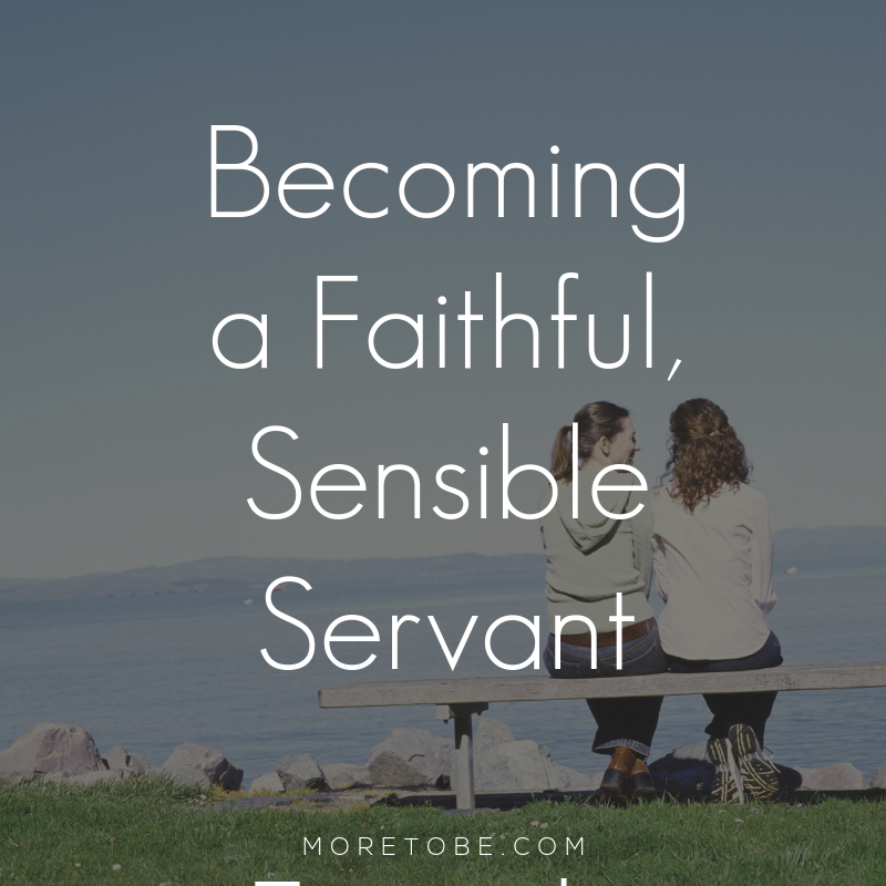 Becoming a Faithful, Sensible Servant